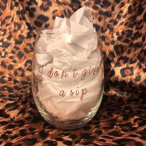I don’t give a sip stemless wine glass
